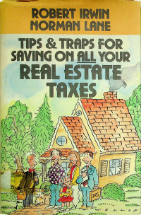 TIPS & TRAPS FOR SAVING ON ALL YOUR REAL ESTATE TAXES