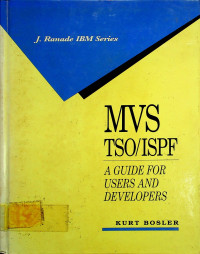 MVS TSO/ISPF: A GUIDE FOR USER AND DEVELOPERS