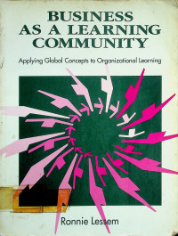 BUSINESS AS A LEARNING COMMUNITY: Applying Global Concepts to Organizational Learning