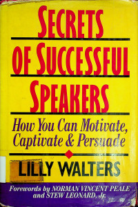 SECRETS OF SUCCESSFUL SPEAKERS: How You Can Motivate, Captivate & Persuade