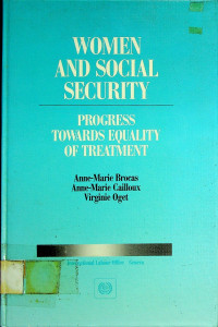 WOMEN AND SOCIAL SECURITY; PROGRESS TOWARDS EQUALITY OF TREATMENT