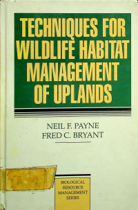 TECHNIQUES FOR WILDLIFE HABITAT MANAGEMENT OF UPLANDS