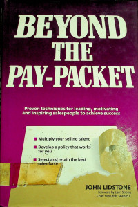 BEYOND THE PAY-PACKET; Proven techniques for leading, motivating and inspiring salespeople to achieve success