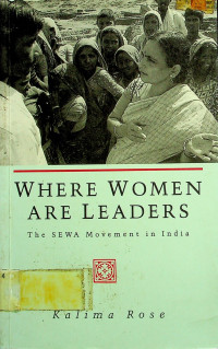 WHERE WOMEN ARE LEADERS: The SEWA Movement in India