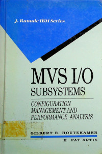 MVS 1/0 SUBSYSTEMS: CONFIGURATION MANAGEMENT AND PERFORMANCE ANALYSIS