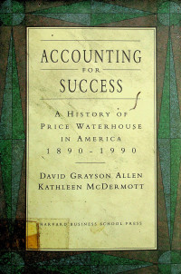 ACCOUNTING FOR SUCCESS: A HISTORY OF PRICE WATERHOUSE IN AMERICA 1890-1990