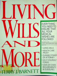LIVING WILLS AND MORE: EVERYTHING YOU NEED TO ENSURE THAT ALL YOUR MEDICAL WISHES ARE FOLLOWED