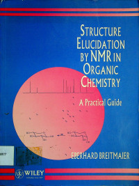 STRUCTURE ELUCIDATION BY NMR IN ORGANIC CHEMISTRY: A Practical Guide