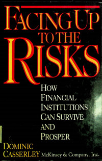 FACING Up TO THE RISKS: HOW FINANCIAL INSTITUTIONS CAN SURVIVE AND PROSPER