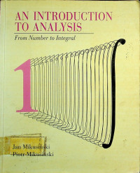 AN INTRODUCTION TO ANALYSIS : From Number to Integral