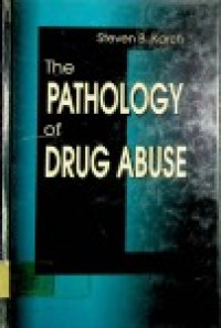 The PATHOLOGY of DRUG ABUSE