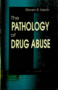 The PATHOLOGY of DRUG ABUSE