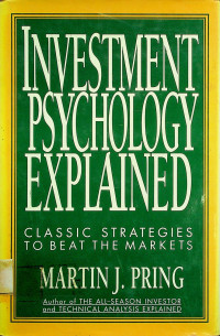 INVESTMENT PSYCHOLOGY EXPLAINED : CLASSIC STRATEGIES TO BEAT THE MARKETS