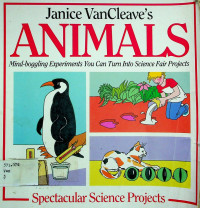 Janice VanCleave's ANIMALS; Mind-boggling Experiments You Can Turn Into Science Fair Projects