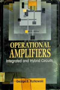 OPERATIONAL AMPLIFIERS: Integrated and Hybrid Circuits