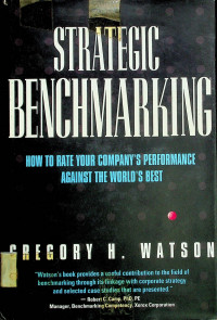STRATEGIC BENCHMARKING: HOW TO RATE YOUR COMPANY'S PEREFORMANCE AGAINST THE WORLD'S BEST