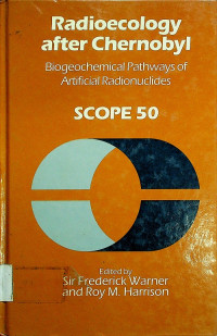 Radioecology after Chernobyl : Biogeochemical Pathways of Artificial Radionuclides, SCOPE 50