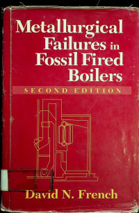 Metallurgical Failures in Fossil Fired Boilers , Second Edition