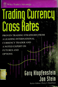 Trading Currency Cross Rates: PROVEN TRADING STRATEGIES FROM A LEADING INTERNATIONAL CURRENCY TRADE AND A NOTED EXPERT ON FUTURES AND OPTIONS