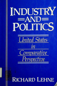 INDUSTRY AND POLITICS: United States in Comparative Perspective