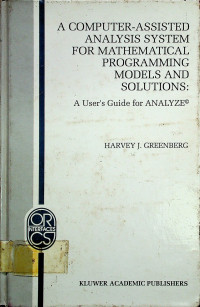 A COMPUTER-ASSISTED ANALYSIS SYSTEM FOR MATHEMATICAL PROGRAMMING MODELS AND SOLUTIONS: A User's Guide for ANALYZE