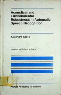 Acoustical and Environmental Robustness in Automatic Speech Recognition