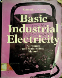 Basic Industrial Electricity: A Training and Maintenance Manual
