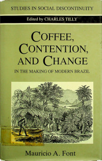 COFFEE, CONTENTION, AND CHANGE: IN THE MAKING OF MODERN BRAZIL