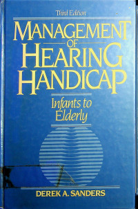 MANAGEMENT OF HEARING HANDICAP ; Infants yo Elderly Third Edition