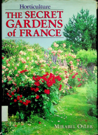 Horticulture THE SECRET GARDENS of FRANCE