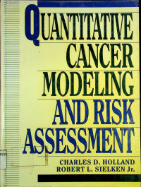 QUANTITATIVE CANCER MODELING AND RISK ASSESSMENT