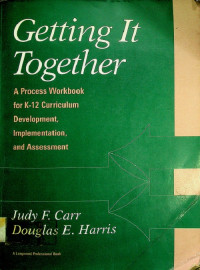 Getting It Together : A Process Workbook for K-12 Curriculum Development, Implementation, and Assessment