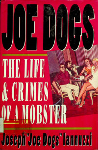 JOE DOGS: THE LIFE & CRIMES OF A MOBSTER