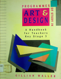 PROGRAMMES OF STUDY IN ART & DESIGN; A Handbook for Teachers Key Stage 3
