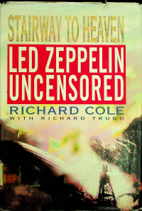 STAIRWAY TO HEAVEN: LED ZEPPELIN UNCENSORED