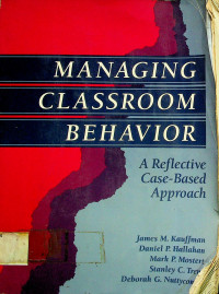 MANAGING CLASSROOM BEHAVIOR : A Reflective Case-Based Approach
