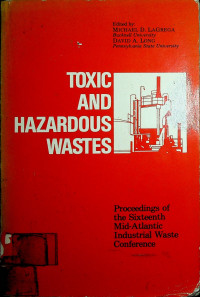 TOXIC AND HAZARDOUS WASTES: Proceedings of the Sixteenth Mid-Atlantic Industrial Waste Conference