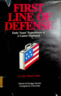 FIRST LINE OF DEFESE: Forty Years' Esperiences of a career Diplomat