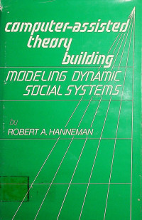 Computer-assisted theory building: MODELING DYNAMIC SOCIAL SYSTEMS