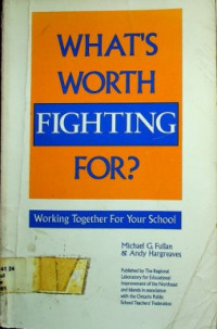 WHAT'S WORTH FIGHTING FOR? ; Working Together For Your School