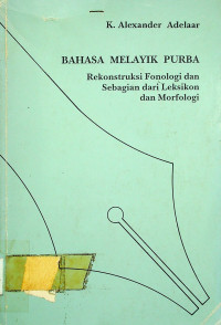 BAHASA MELAYIK PURBA; Rekonstruksi Fonologi dan Sebagian Dari Leksikon dan Morfologi