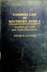 COMMON LAW IN SOUTHERN AFRICA: Conflict of laws and Torts Precedents