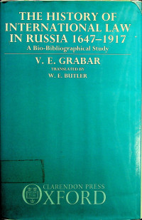 THE HISTORY OF INTERNATIONAL LAW IN RUSSIA 1647-1917: A Bio-Bibliographical Study