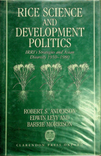 RICE SCIENCE AND DEVELOPMENT POLITICS: IRRI's Strategies and Asian Diversity 1950-1980