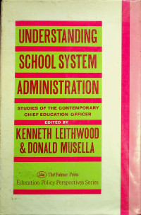 UNDERSTANDING SCHOOL SYSTEM ADMINISTRATION: STUDIES OF THE CONTEMPORARY CHIEF EDUCATION OFFICER