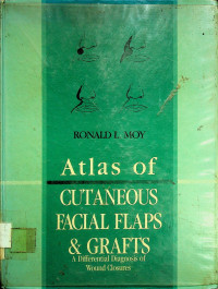 Atlas of CUTANEOUS FACIAL FLAPS & GRAFTS: A Differential Diagnosis of Wound Closures