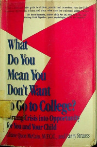 What Do You Mean You Don't Want To Go To College? : Tuning Crisis into Opportunity for You and Your Child