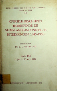 OFFICIELE BESCHEIDEN BETREFFENDE DE NEDERLANDS-INDONESISCHE BETREKKINGEN 1945-1950 SERIES 38