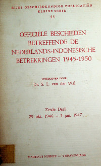 OFFICIELE BESCHEIDEN BETREFFENDE DE NEDERLANDS-INDONESISCHE BETREKKINGEN 1945-1950