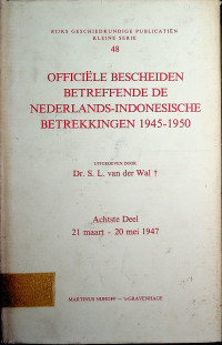 OFFICIELE BESCHEIDEN BETREFFENDE DE NEDERLANDS-INDONESISCHE BETREKKINGEN 1945-1950